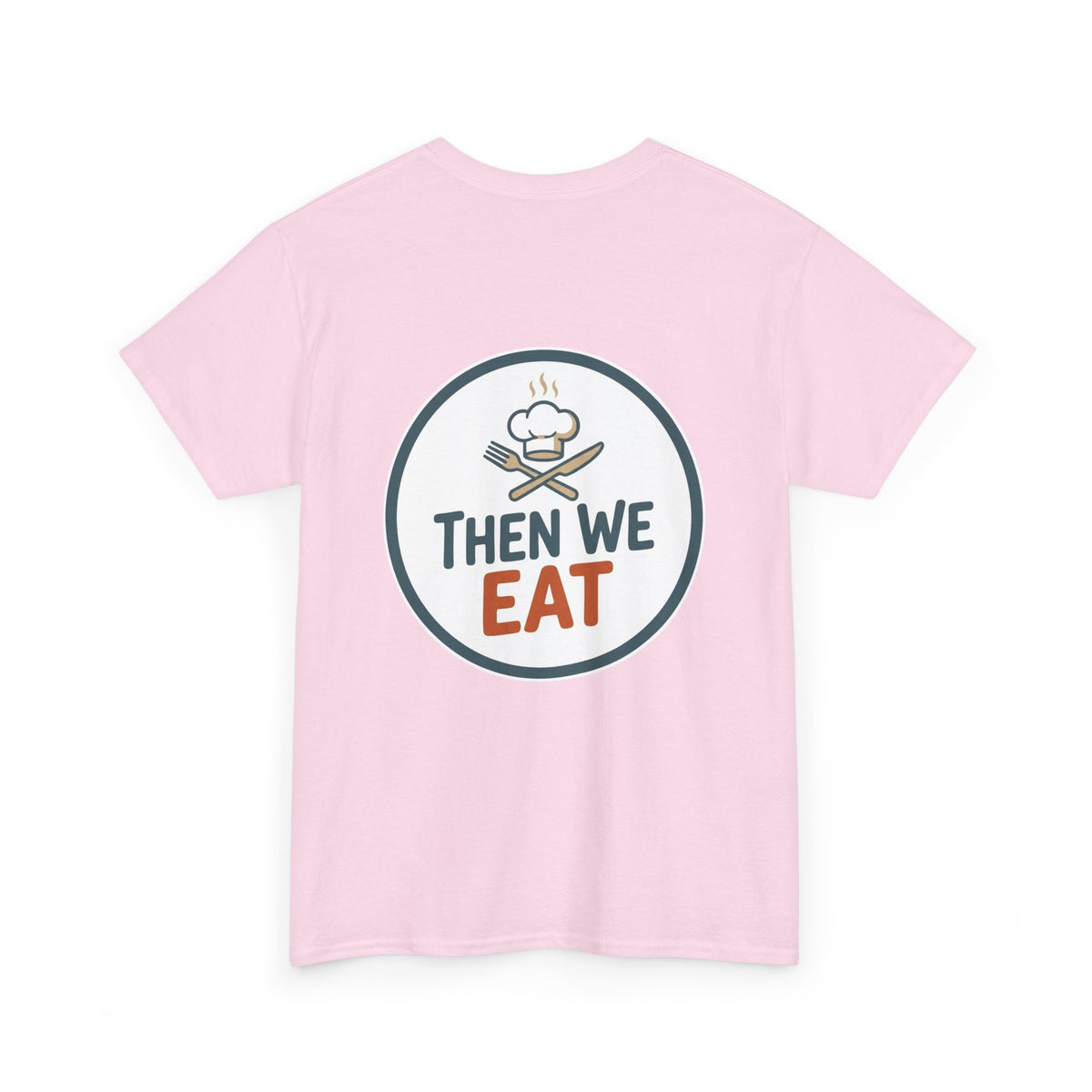 "First We Cook, Then We Eat" Signature Tee