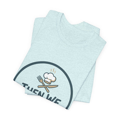 Women’s “Then We Eat" Official Chef Logo Tee