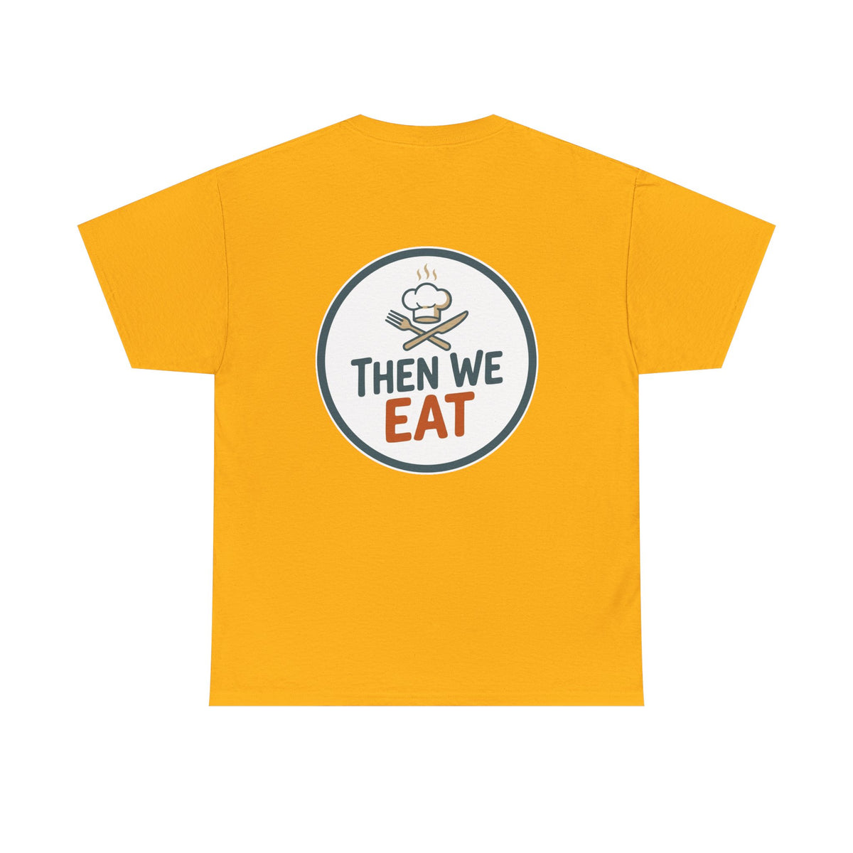 "First We Cook, Then We Eat" Signature Tee