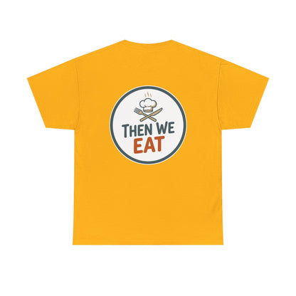 "First We Cook, Then We Eat" Signature Tee