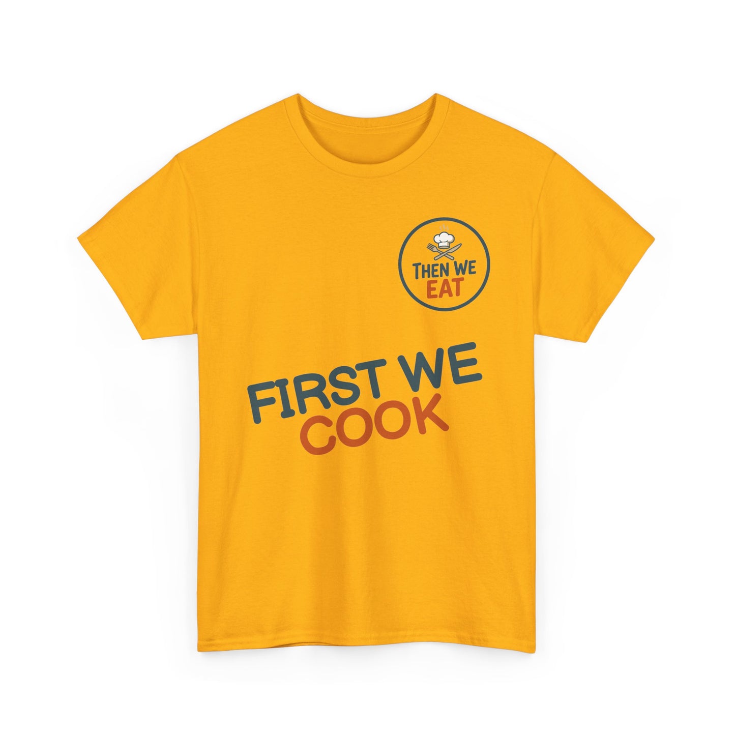 "First We Cook, Then We Eat" Signature Tee