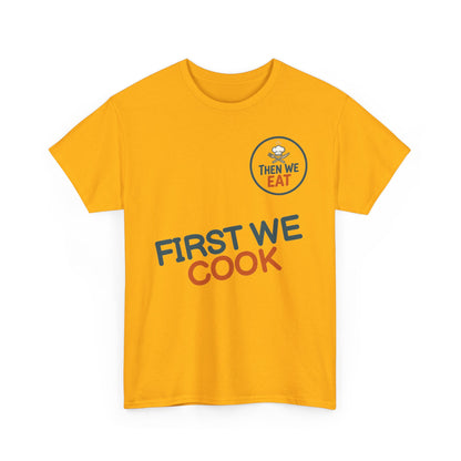 "First We Cook, Then We Eat" Signature Tee