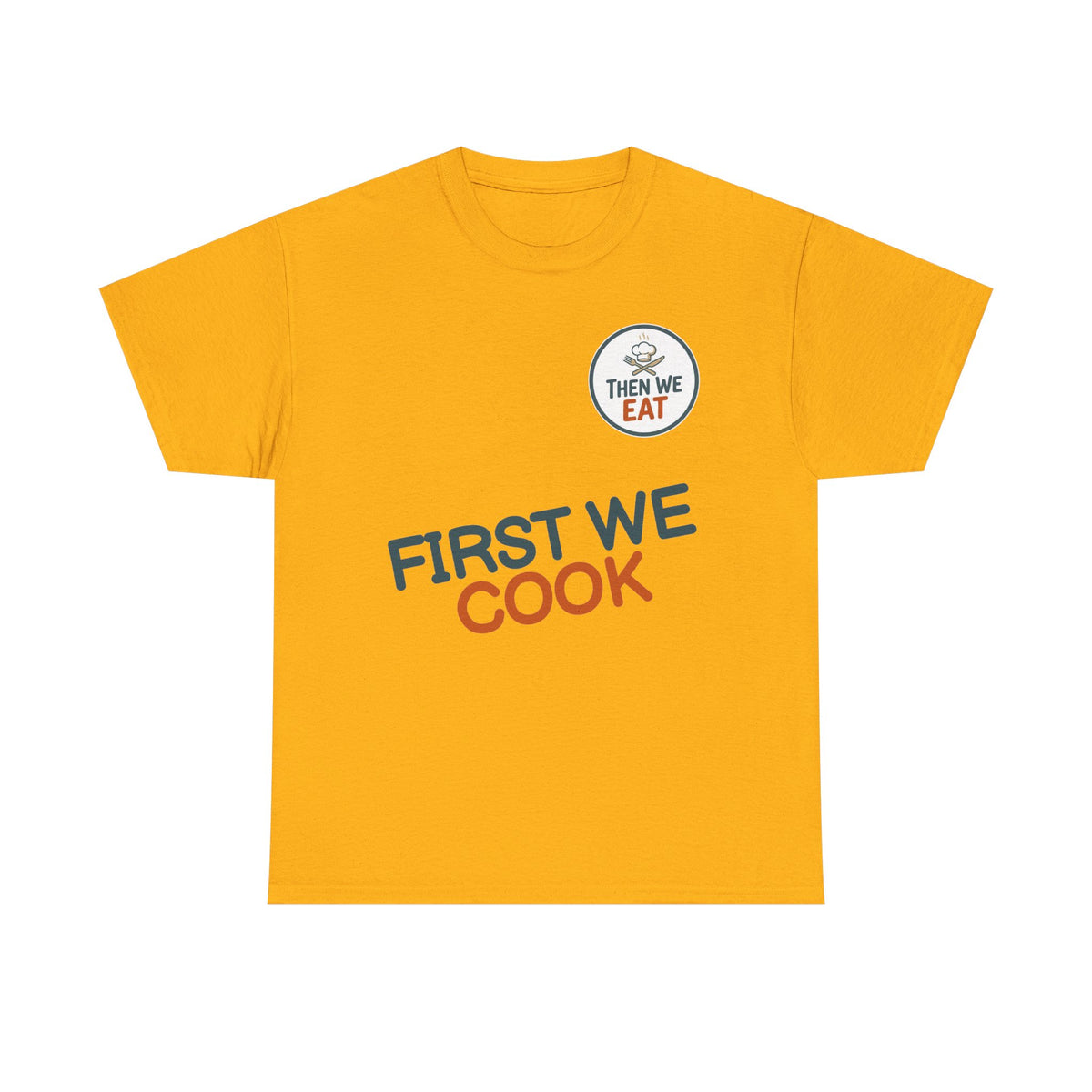 "First We Cook, Then We Eat" Signature Tee