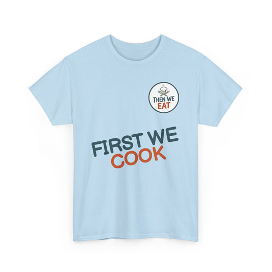 "First We Cook, Then We Eat" Signature Tee