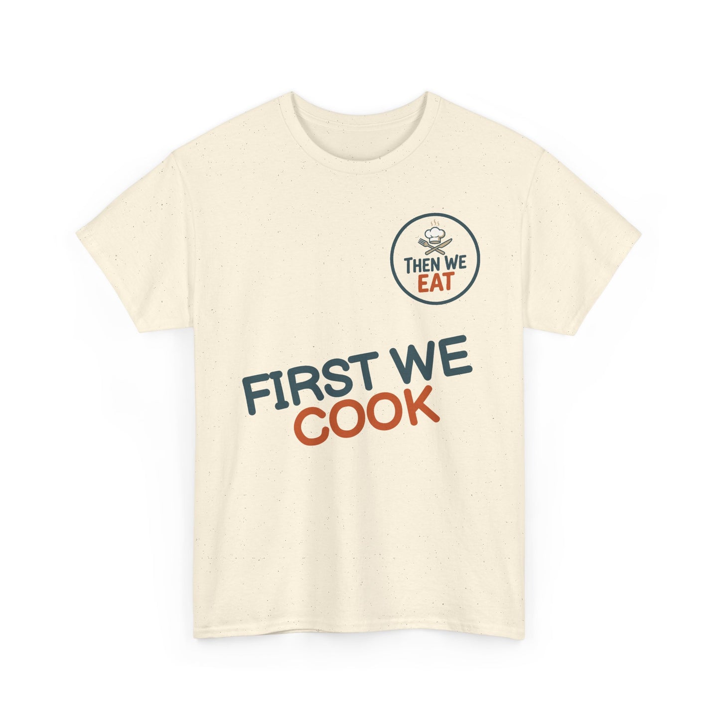 "First We Cook, Then We Eat" Signature Tee