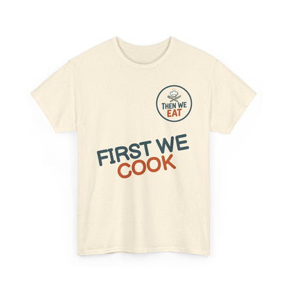 "First We Cook, Then We Eat" Signature Tee