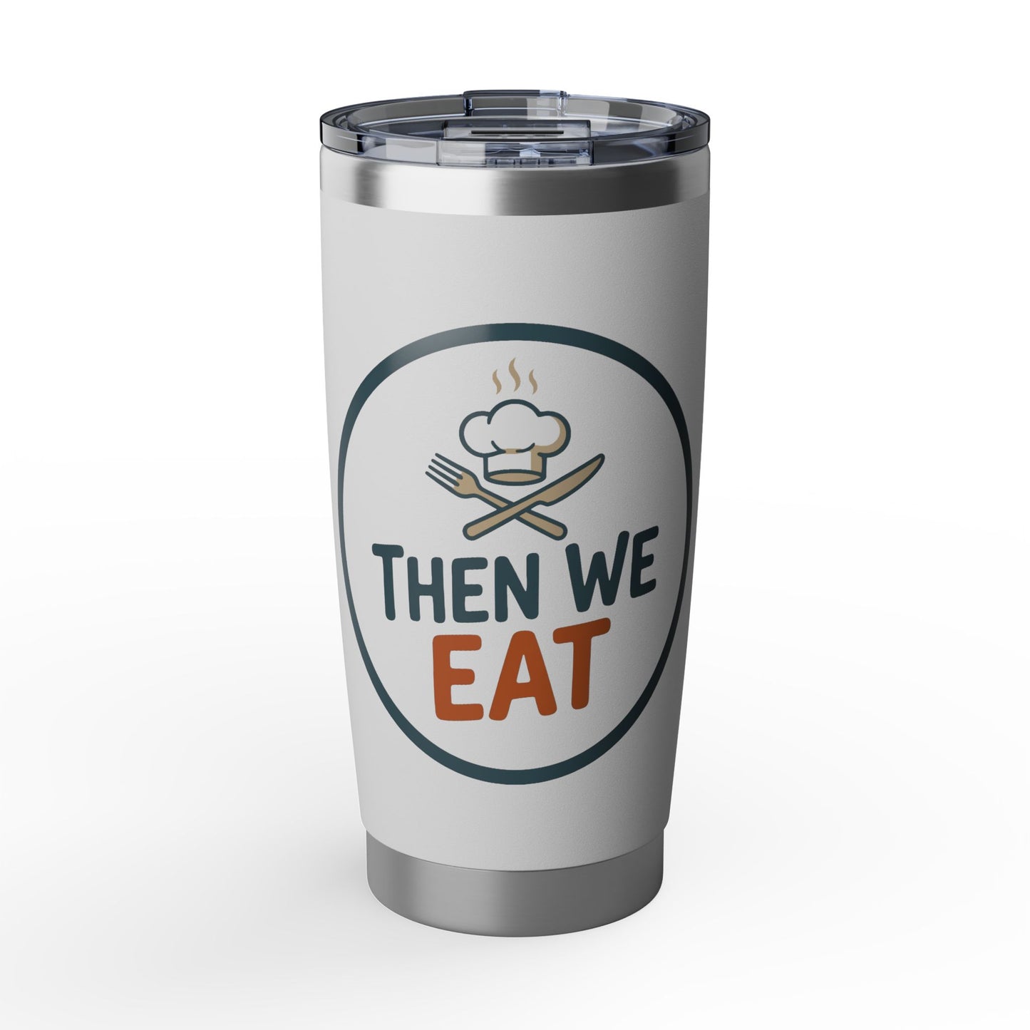 Then We Eat 20oz Tumbler — Insulated Travel Cup for Foodies & Chefs