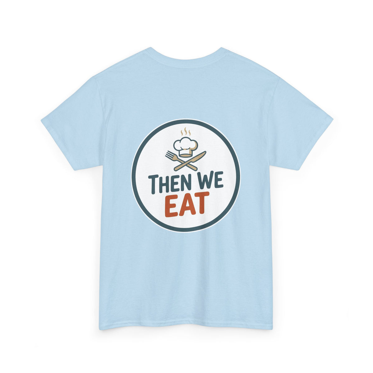 "First We Cook, Then We Eat" Signature Tee