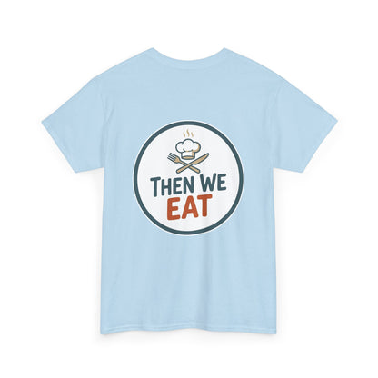 "First We Cook, Then We Eat" Signature Tee