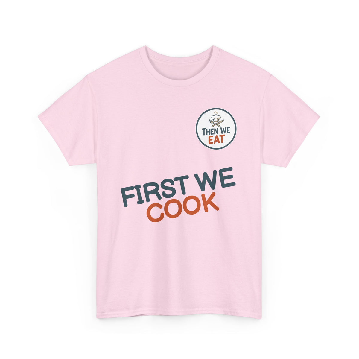 "First We Cook, Then We Eat" Signature Tee