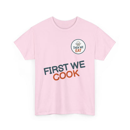 "First We Cook, Then We Eat" Signature Tee