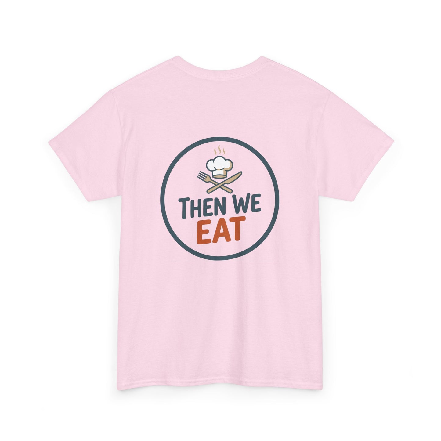 "First We Cook, Then We Eat" Signature Tee