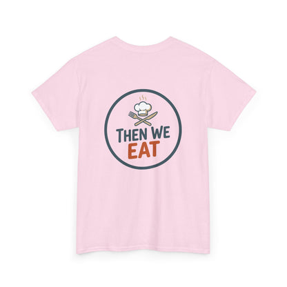 "First We Cook, Then We Eat" Signature Tee