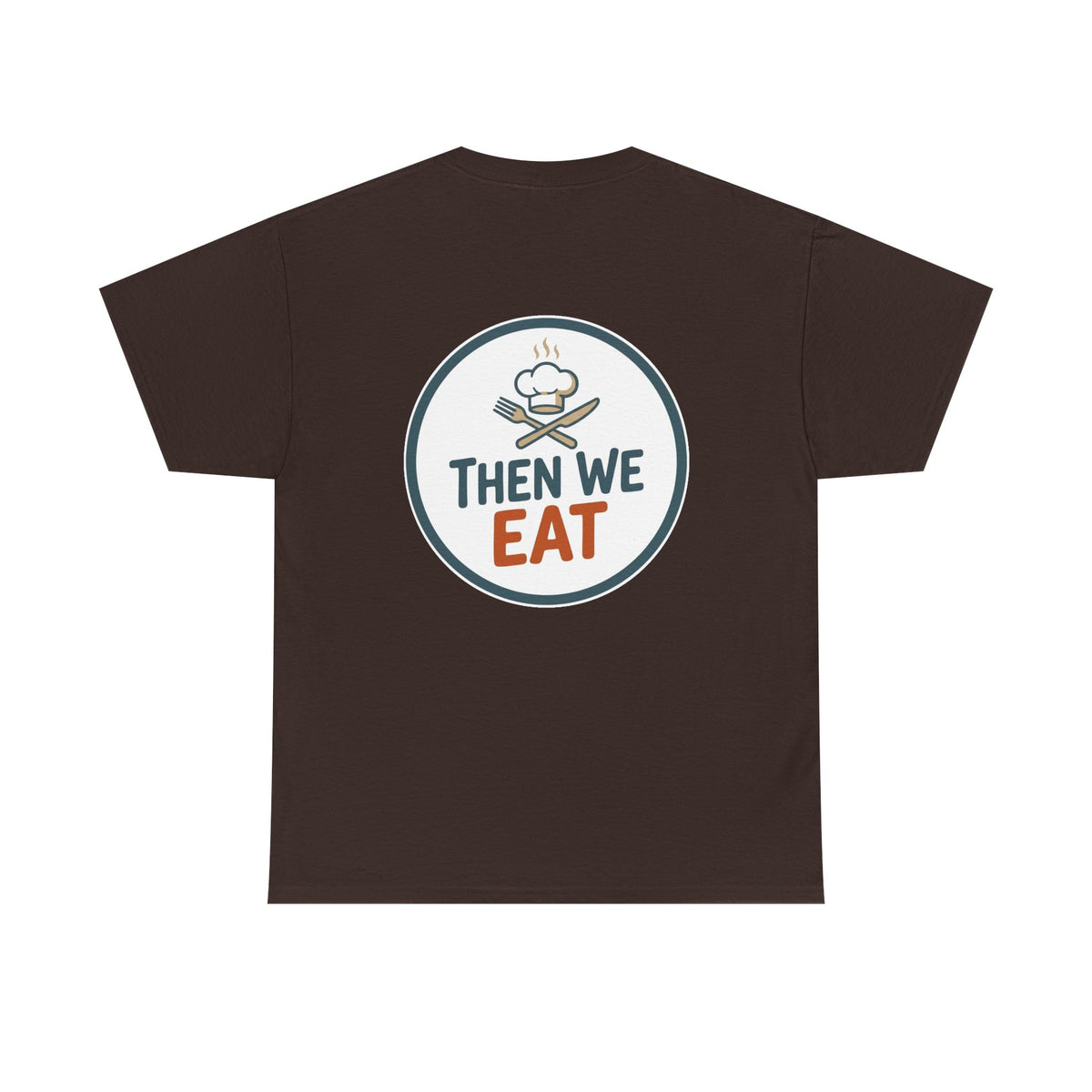 "First We Cook, Then We Eat" Signature Tee