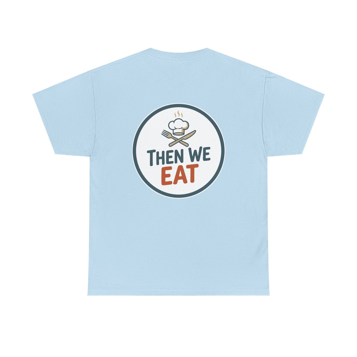"First We Cook, Then We Eat" Signature Tee