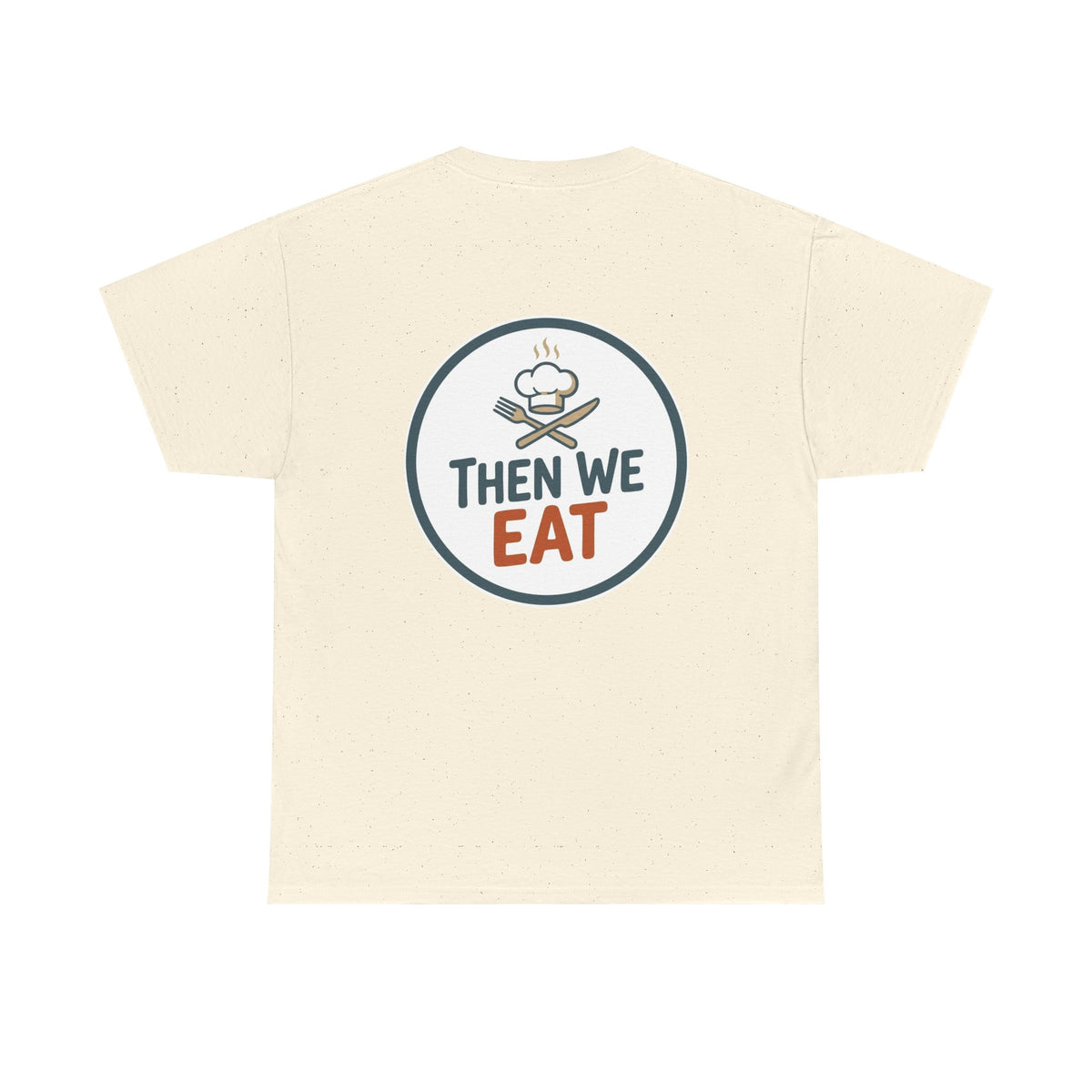 "First We Cook, Then We Eat" Signature Tee