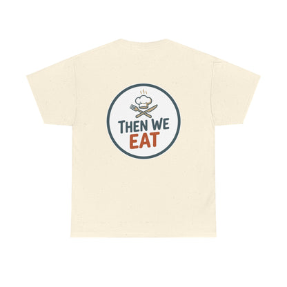 "First We Cook, Then We Eat" Signature Tee