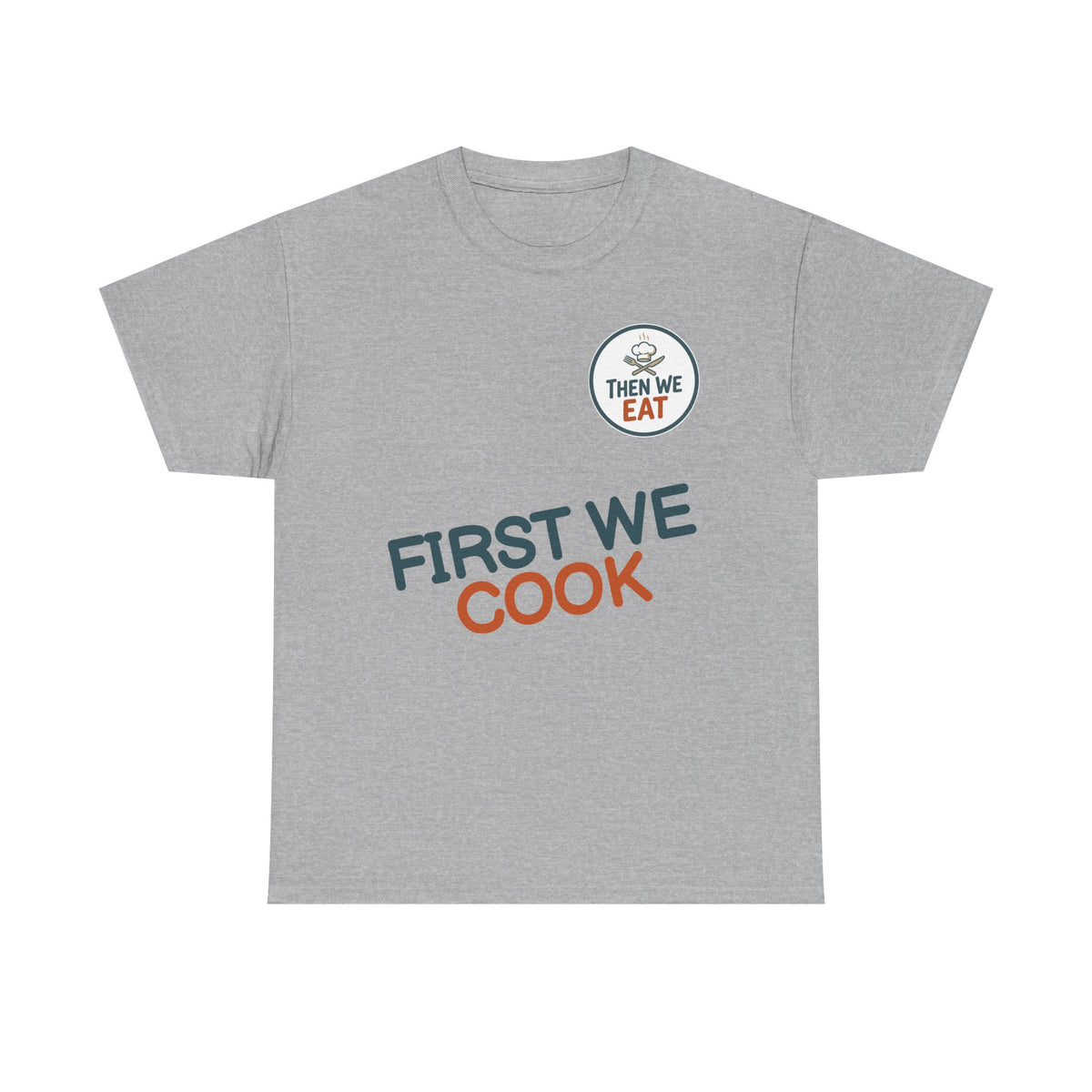 "First We Cook, Then We Eat" Signature Tee