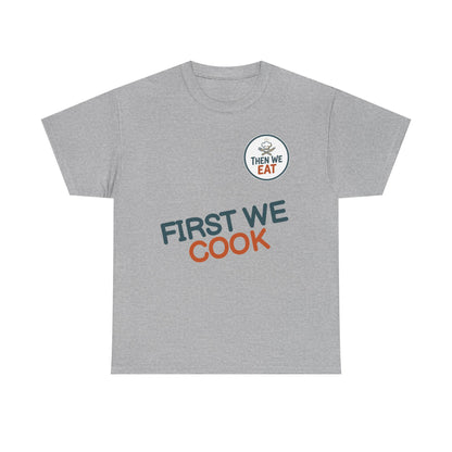 "First We Cook, Then We Eat" Signature Tee