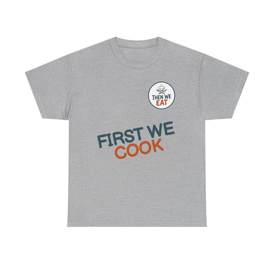"First We Cook, Then We Eat" Signature Tee