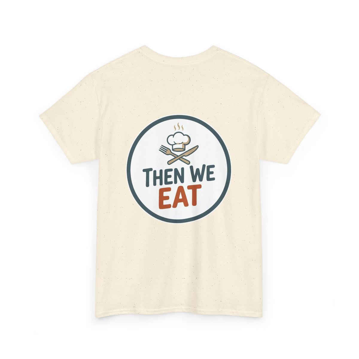 "First We Cook, Then We Eat" Signature Tee