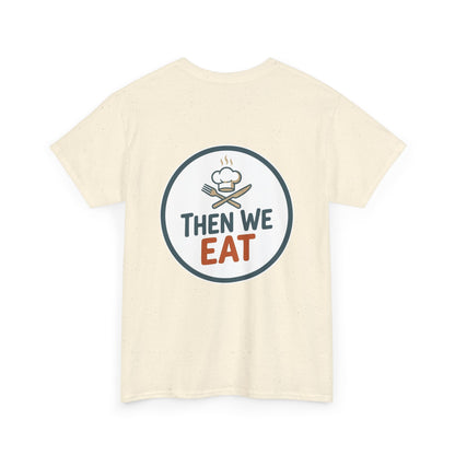 "First We Cook, Then We Eat" Signature Tee