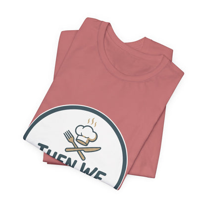 Women’s “Then We Eat" Official Chef Logo Tee