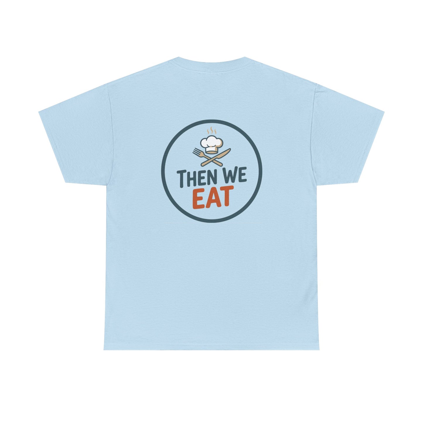 "First We Cook, Then We Eat" Signature Tee