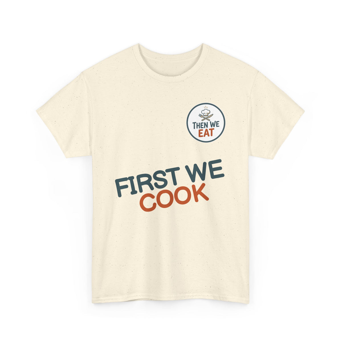 "First We Cook, Then We Eat" Signature Tee