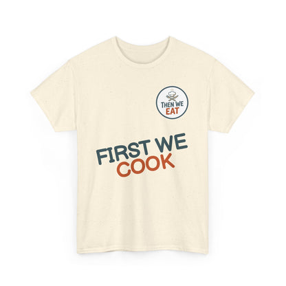 "First We Cook, Then We Eat" Signature Tee