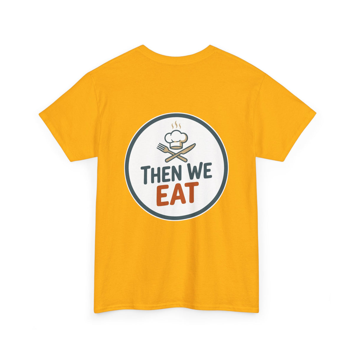 "First We Cook, Then We Eat" Signature Tee