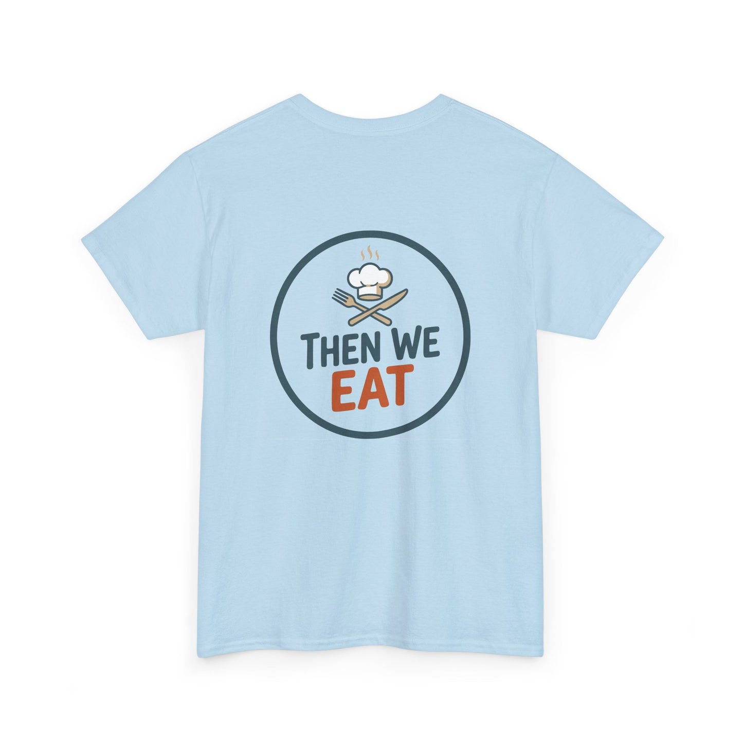 "First We Cook, Then We Eat" Signature Tee