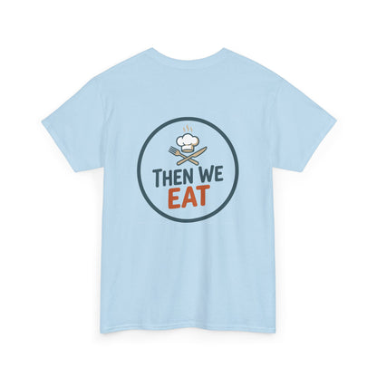 "First We Cook, Then We Eat" Signature Tee