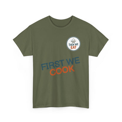 "First We Cook, Then We Eat" Signature Tee