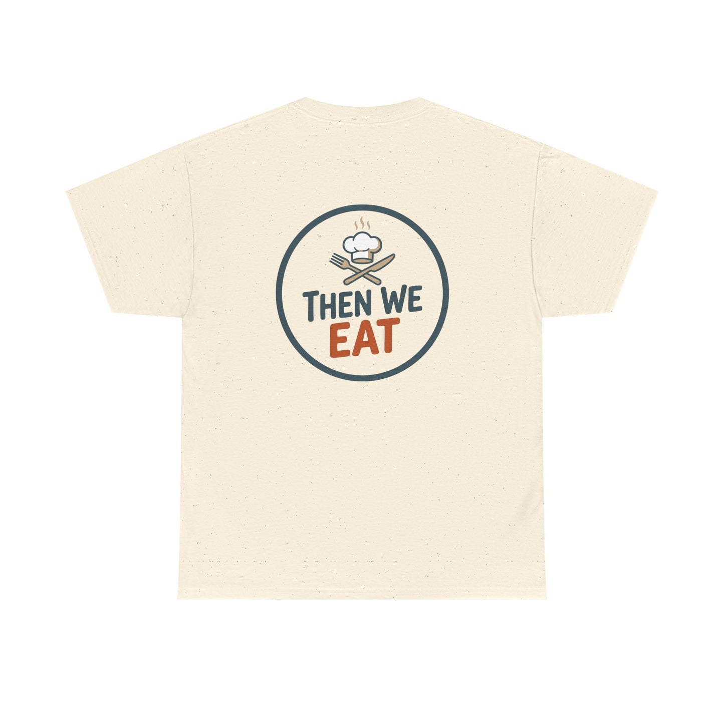 "First We Cook, Then We Eat" Signature Tee