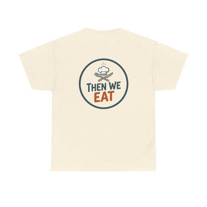"First We Cook, Then We Eat" Signature Tee