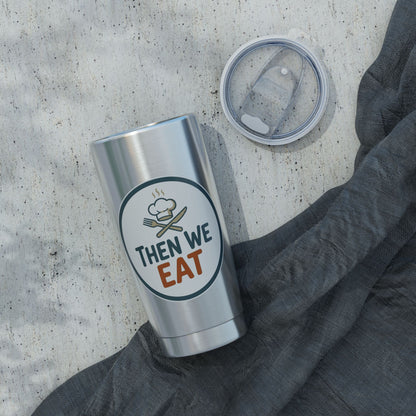 Then We Eat 20oz Tumbler — Insulated Travel Cup for Foodies & Chefs