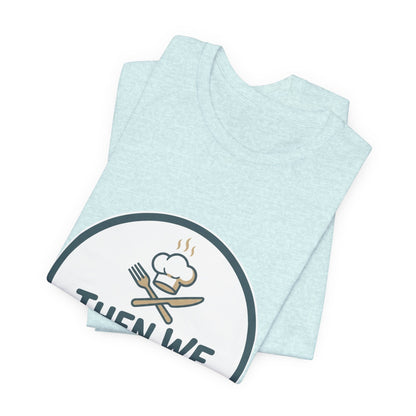 Women’s “Then We Eat" Official Chef Logo Tee