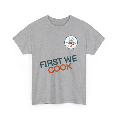 "First We Cook, Then We Eat" Signature Tee