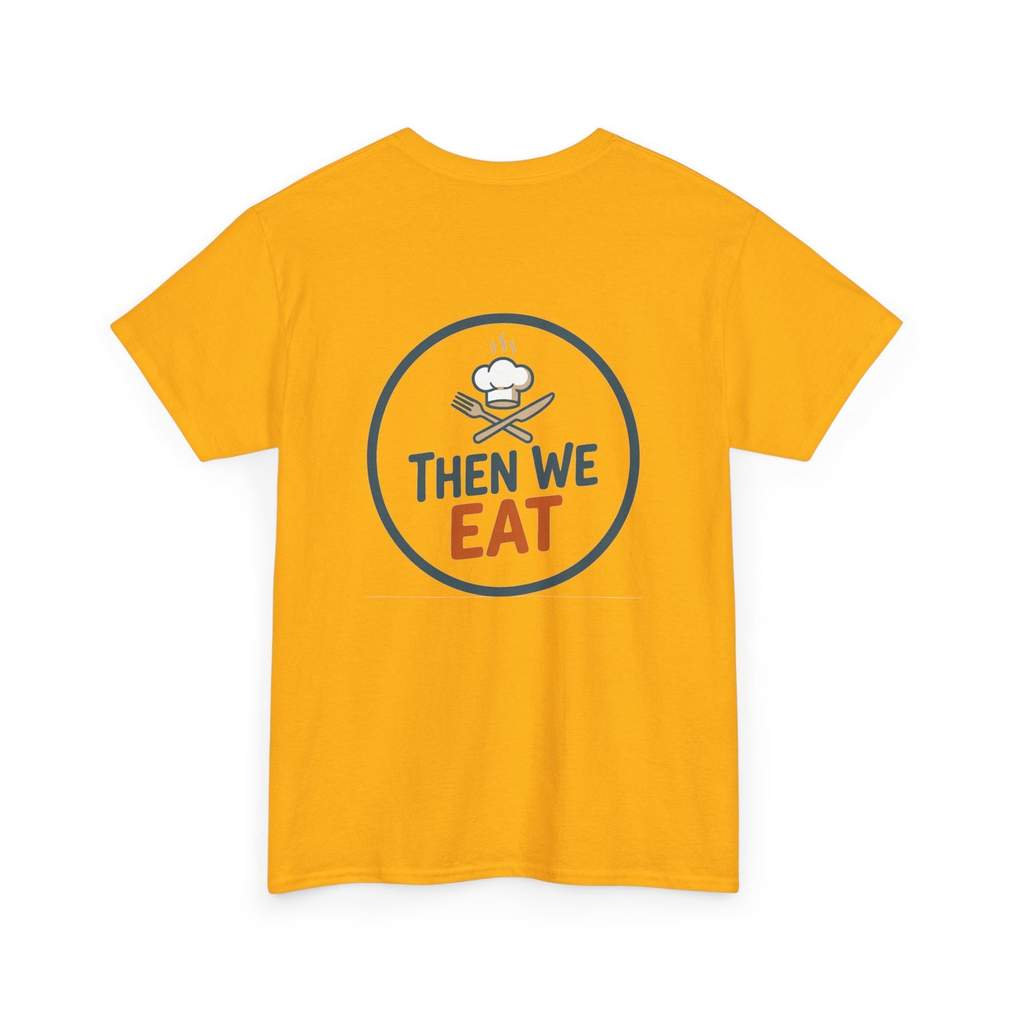 "First We Cook, Then We Eat" Signature Tee