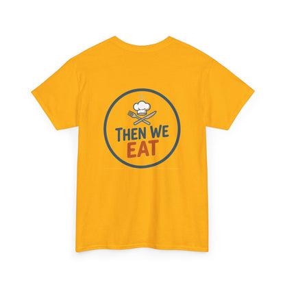 "First We Cook, Then We Eat" Signature Tee