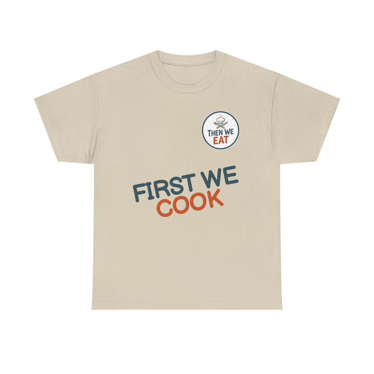"First We Cook, Then We Eat" Signature Tee