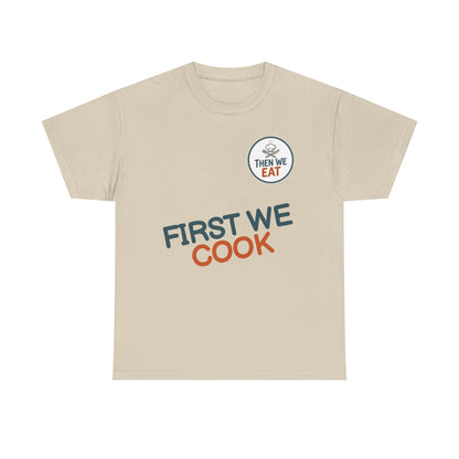 "First We Cook, Then We Eat" Signature Tee