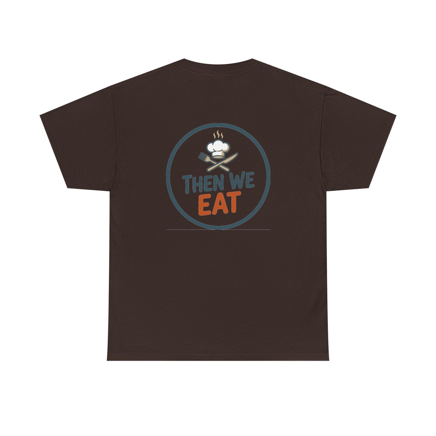 "First We Cook, Then We Eat" Signature Tee