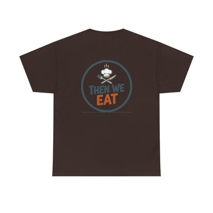 "First We Cook, Then We Eat" Signature Tee