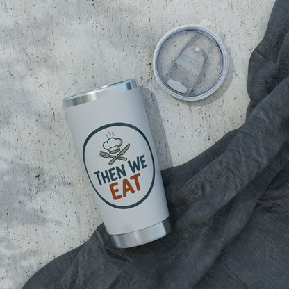 Then We Eat 20oz Tumbler — Insulated Travel Cup for Foodies & Chefs