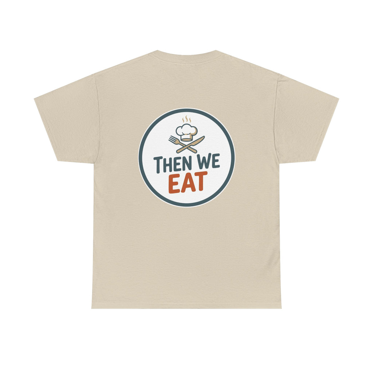"First We Cook, Then We Eat" Signature Tee
