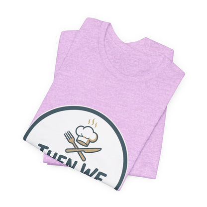 Women’s “Then We Eat" Official Chef Logo Tee