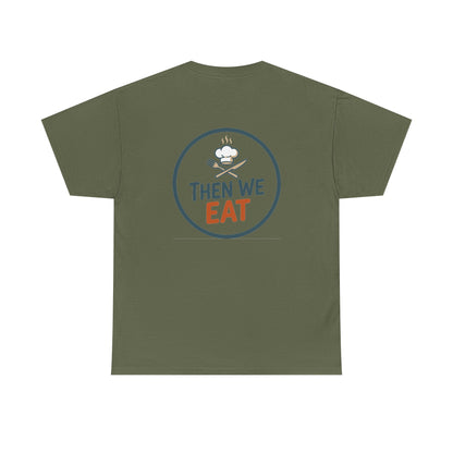 "First We Cook, Then We Eat" Signature Tee