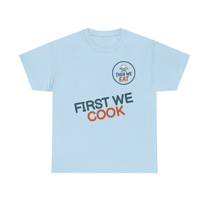 "First We Cook, Then We Eat" Signature Tee